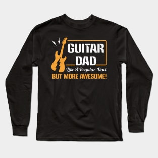 Guitar Dad Like A Regular Dad But More Awesome Long Sleeve T-Shirt